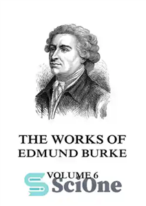 دانلود کتاب The Works of the Right Honourable Edmund Burke Volume the Sixth: Large Print – آثار حق ادموند برک...