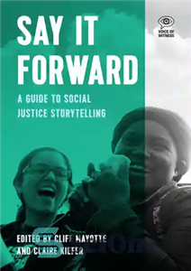 دانلود کتاب Say It Forward: A Guide to Social Justice Storytelling به جلو بگو: راهنمای داستان سرایی عدالت اجتماعی 