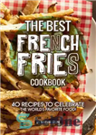 دانلود کتاب The Best French Fries Cookbook: 40 Recipes to Celebrate the World’s Favorite Food! – بهترین کتاب آشپزی سیب...