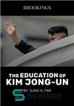 دانلود کتاب The Education of Kim Jong-Un – آموزش کیم جونگ اون