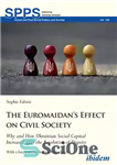 دانلود کتاب The Euromaidan’s Effect on Civil Society: Why and How Ukrainian Social Capital Increased After the Revolution of Dignity...