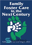 دانلود کتاب Family Foster Care in the Next Century – مراقبت از خانواده در قرن آینده