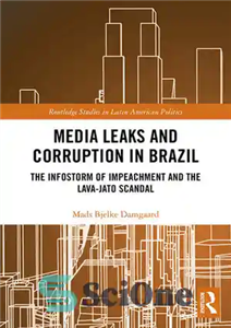 دانلود کتاب Media Leaks and Corruption in Brazil: The Infostorm of Impeachment and the Lava-Jato Scandal – نشت رسانه ها...