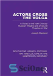 دانلود کتاب Actors Cross the Volga: A Study of the 19th Century Russian Theatre and of Soviet Theatres in War...