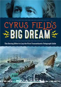 دانلود کتاب Cyrus Field’s Big Dream: The Daring Effort to Lay the First Transatlantic Telegraph Cable – رویای بزرگ کوروش...