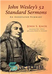 دانلود کتاب John Wesley’s 52 Standard Sermons: An Annotated Summary – 52 موعظه استاندارد جان وسلی: یک خلاصه مشروح