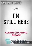 دانلود کتاب I’m Still Here–Black Dignity in a World Made for Whiteness┬by Austin Channing Brown | Conversation Starters – من...