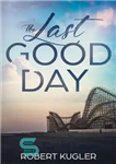 دانلود کتاب The Last Good Day: Avery & Angela, Book 1 – آخرین روز خوب: اوری و آنجلا، کتاب 1