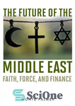 دانلود کتاب The Future of the Middle East: Faith, Force, and Finance – آینده خاورمیانه: ایمان، نیرو و مالی