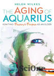 دانلود کتاب The Aging of Aquarius: Igniting Passion & Purpose as an Elder – پیری دلو: شور و اشتیاق و...