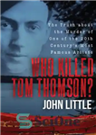 دانلود کتاب Who Killed Tom Thomson: The Truth about the Murder of One of the 20th Century’s Most Famous Artists...