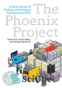 دانلود کتاب The Phoenix Project: A Novel About IT, DevOps, and Helping Your Business Win – پروژه ققنوس: رمانی درباره...