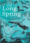 دانلود کتاب The Long Spring: Tracking the Arrival of Spring Through Europe – بهار طولانی: ردیابی ورود بهار از طریق...