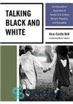 دانلود کتاب Talking Black and White: An Intercultural Exploration of Twenty-First-Century Racism, Prejudice, and Perception – سیاه و سفید صحبت...