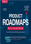 دانلود کتاب Product Roadmaps Relaunched: How to Set Direction while Embracing Uncertainty – راه‌اندازی مجدد نقشه راه محصول: نحوه تنظیم...