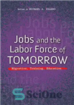 دانلود کتاب Jobs and the Labor Force of Tomorrow: Migration, Training, Education – مشاغل و نیروی کار فردا: مهاجرت، آموزش،...