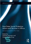 دانلود کتاب Non-State Social Protection Actors and Services in Africa: Governance Below the State – کنشگران و خدمات غیردولتی حمایت...