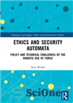 دانلود کتاب Ethics and Security Automata: Policy and Technical Challenges of the Robotic Use of Force – اتومات های اخلاقی...