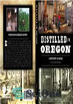 دانلود کتاب Distilled in Oregon: A History & Guide with Cocktail Recipes – تقطیر شده در اورگان: تاریخچه و راهنمای...