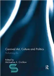 دانلود کتاب Carnival Art, Culture and Politics: Performing Life – هنر، فرهنگ و سیاست کارناوال: اجرای زندگی