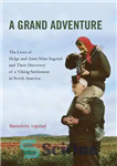 دانلود کتاب A Grand Adventure: The Lives of Helge and Anne Stine Ingstad and Their Discovery of a Viking Settlement...
