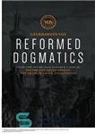 دانلود کتاب Reformed Dogmatics: Ecclesiology, the Means of Grace, Eschatology – جزم شناسی اصلاح شده: کلیسای شناسی، ابزار فیض، آخرت...