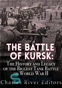 دانلود کتاب The Battle of Kursk: The History and Legacy of the Biggest Tank Battle of World War II –...