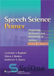 دانلود کتاب Speech Science Primer: Physiology, Acoustics, and Perception of Speech , Sixth Edition – پرایمر علم گفتار: فیزیولوژی، آکوستیک...