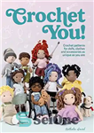 دانلود کتاب Crochet You!: Crochet patterns for dolls, clothes and accessories as unique as you are – Crochet You!: الگوهای...