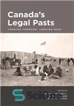 دانلود کتاب Canada’s Legal Pasts: Looking Forward, Looking Back – گذشته های قانونی کانادا: نگاه به آینده، نگاه به گذشته