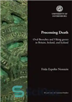 دانلود کتاب Processing Death: Oval Brooches and Viking Graves in Britain, Ireland, and Iceland – پردازش مرگ: سنجاق‌های بیضی شکل...