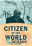 دانلود کتاب Citizen of the World: The Late Career and Legacy of W. E. B. Du Bois – شهروند جهان:...