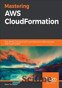 دانلود کتاب Mastering AWS CloudFormation: Plan, develop, and deploy your cloud infrastructure effectively using AWS CloudFormation – تسلط بر AWS...