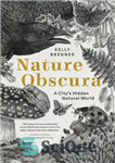 دانلود کتاب Nature Obscura: A City’s Hidden Natural World – Nature Obscura: دنیای طبیعی پنهان یک شهر