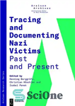 دانلود کتاب Tracing and Documenting Nazi Victims Past and Present. – ردیابی و مستندسازی قربانیان نازی در گذشته و حال.