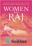 دانلود کتاب Women of the Raj: The Mothers, Wives and Daughters of the British Empire in India – زنان راج:...