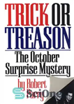 دانلود کتاب Trick or Treason: The 1980 October Surprise Mystery – ترفند یا خیانت: راز غافلگیری اکتبر 1980