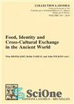 دانلود کتاب Food, Identity and Cross-Cultural Exchange in the Ancient World (Collection Latomus) – غذا، هویت و تبادل بین فرهنگی...