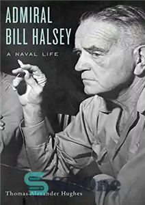 دانلود کتاب Admiral Bill Halsey: A Naval Life – دریاسالار بیل هالسی: زندگی دریایی