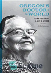 دانلود کتاب Oregon’s Doctor to the World: Esther Pohl Lovejoy and a Life in Activism – دکتر اورگان به جهان:...