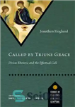 دانلود کتاب Called by Triune Grace: Divine Rhetoric and the Effectual Call – با نام Triune Grace: Divine Rhetoric and...
