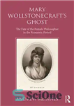 دانلود کتاب Wollstonecraft’s Ghost: The Fate of the Female Philosopher in the Romantic Period – روح ولستون کرافت: سرنوشت فیلسوف...