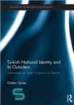 دانلود کتاب Turkish National Identity and Its Outsiders: Memories of State Violence in Dersim – هویت ملی ترک و افراد...