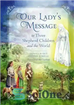 دانلود کتاب Our Lady’s Message to Three Shepherd Children and the World – پیام بانوی ما به سه کودک چوپان...