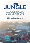 دانلود کتاب The Jungle: CalaisÖs Camps and Migrants – جنگل: اردوگاه ها و مهاجران کاله