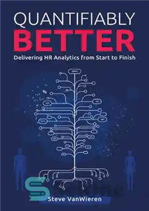 دانلود کتاب Quantifiably Better: Delivering Human Resource (HR) Analytics from Start to Finish – به طور کمی بهتر است: ارائه...