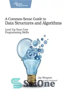 دانلود کتاب A Common-Sense Guide to Data Structures and Algorithms: Level Up Your Core Programming Skills – راهنمای منطقی برای...