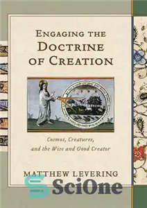 دانلود کتاب Engaging the Doctrine of Creation: Cosmos, Creatures, and the Wise and Good Creator – درگیر شدن با دکترین...