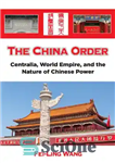 دانلود کتاب The China Order: Centralia, World Empire, and the Nature of Chinese Power – نظم چین: Centralia، امپراتوری جهانی،...