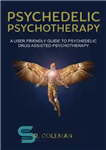 دانلود کتاب Psychedelic Psychotherapy: A User Friendly Guide to Psychedelic Drug Assisted Therapy – روان درمانی روانگردان: راهنمای کاربر پسند...